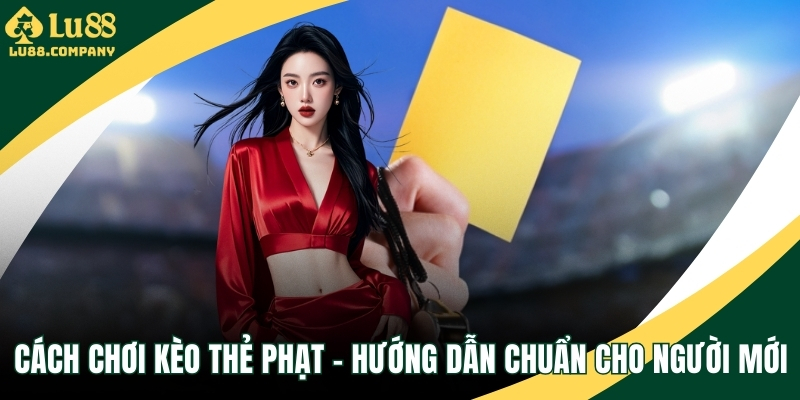 Cách chơi kèo thẻ phạt